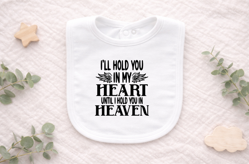 I’ll Hold You in My Heart Until I Hold You in Heaven Baby Loss Bib